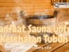 Rahasia Kesehatan Modern: Mengungkap Manfaat Sauna dan Perbedaan Teknologi Sauna Terbaik untuk Gaya Hidup Sehat